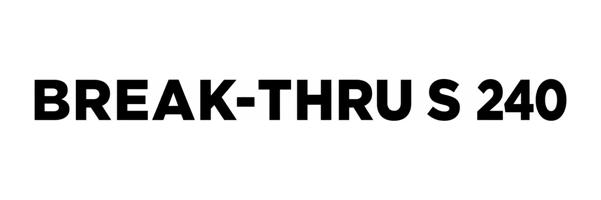 BREAK-THRU S 240